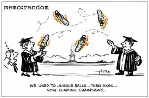 A cartoon of two university leaders juggling flaming chainsaws instead of balls while a third person watches nervously. The caption reads, “We used to juggle balls... then axes... now flaming chainsaws,” illustrating the escalating complexity and risk facing higher education leadership.