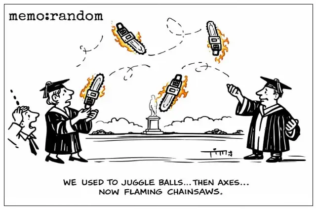 A cartoon of two university leaders juggling flaming chainsaws instead of balls while a third person watches nervously. The caption reads, “We used to juggle balls... then axes... now flaming chainsaws,” illustrating the escalating complexity and risk facing higher education leadership.